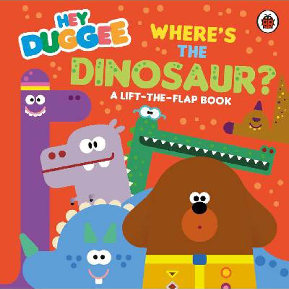 Hey Duggee: Where's the Dinosaur?: A Lift-the-Flap Book